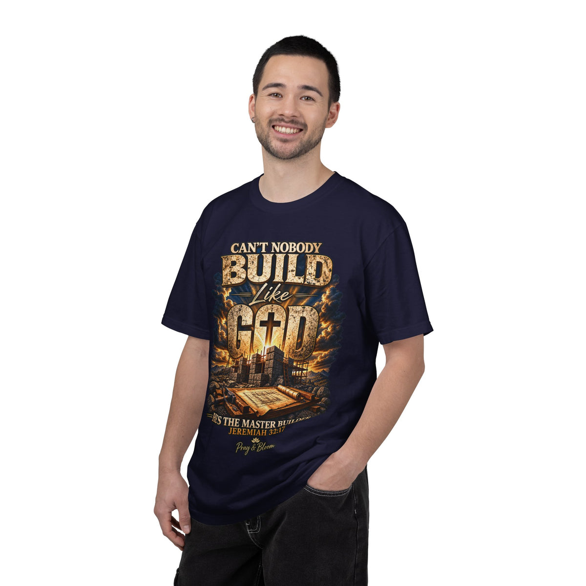 Can’t Nobody Build Like God Christian T-Shirt | Master Builder | Jeremiah 32:17 | Pray & Bloom