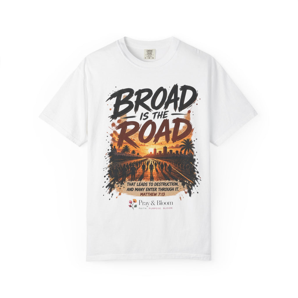 Broad Road, Narrow Way Christian T-Shirt | Matthew 7:13-14 Faith Tee