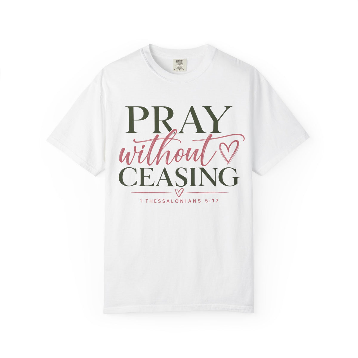 Pray Without Ceasing Christian T-Shirt | 1 Thessalonians 5:17 | Pray & Bloom