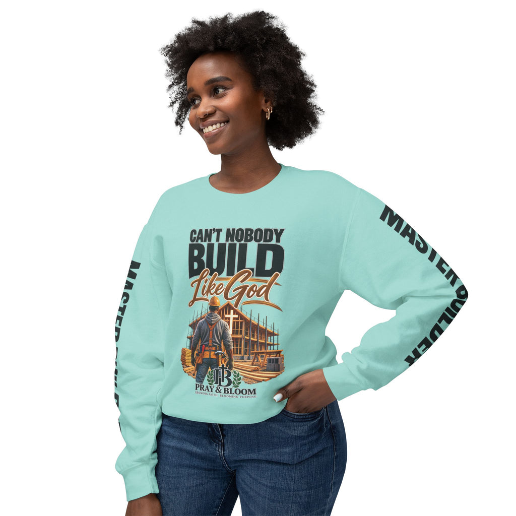 Can’t Nobody Build Like God – Master Builder Christian Sweatshirt | Pray & Bloom