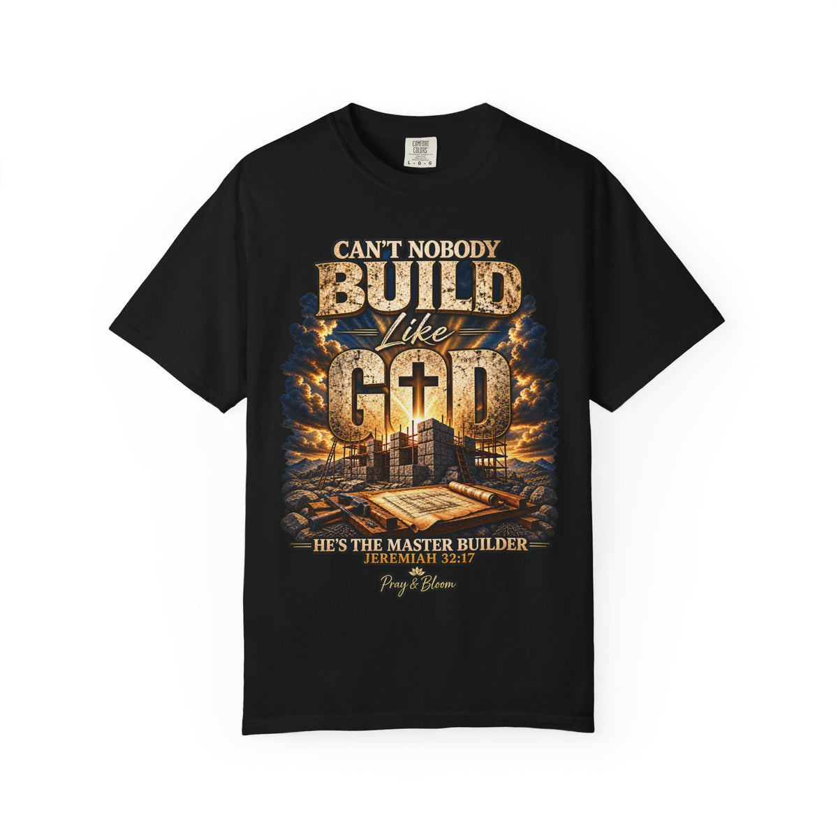 Can’t Nobody Build Like God Christian T-Shirt | Master Builder | Jeremiah 32:17 | Pray & Bloom