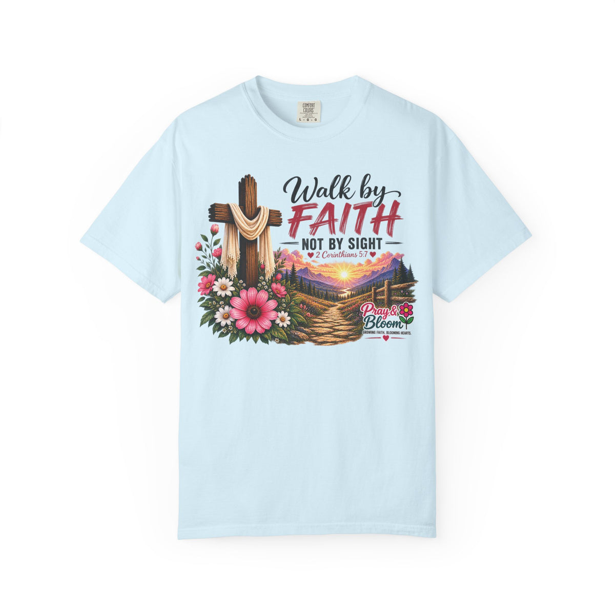 Walk by Faith, Not by Sight Christian T-Shirt | 2 Corinthians 5:7 | Pray & Bloom