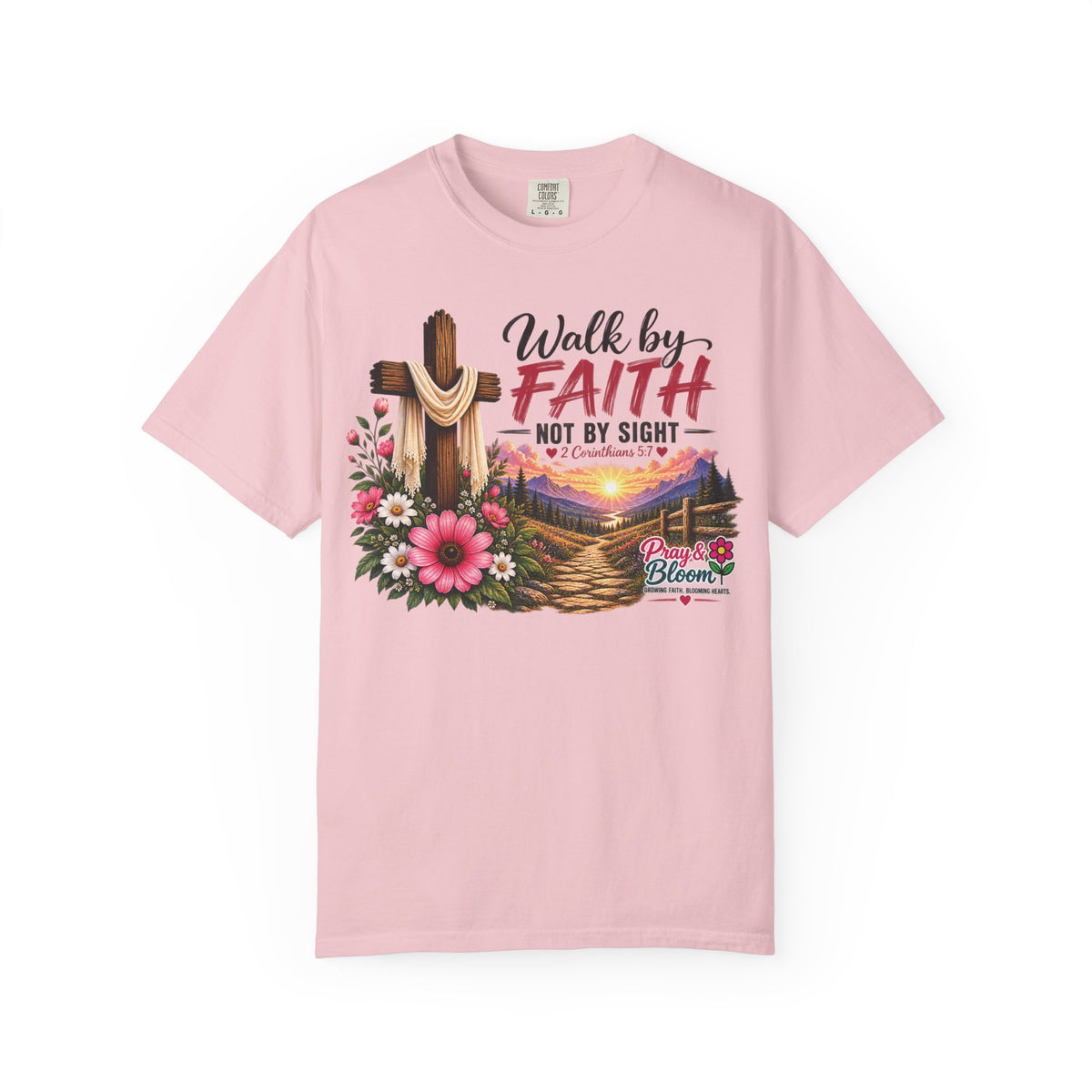 Walk by Faith, Not by Sight Christian T-Shirt | 2 Corinthians 5:7 | Pray & Bloom