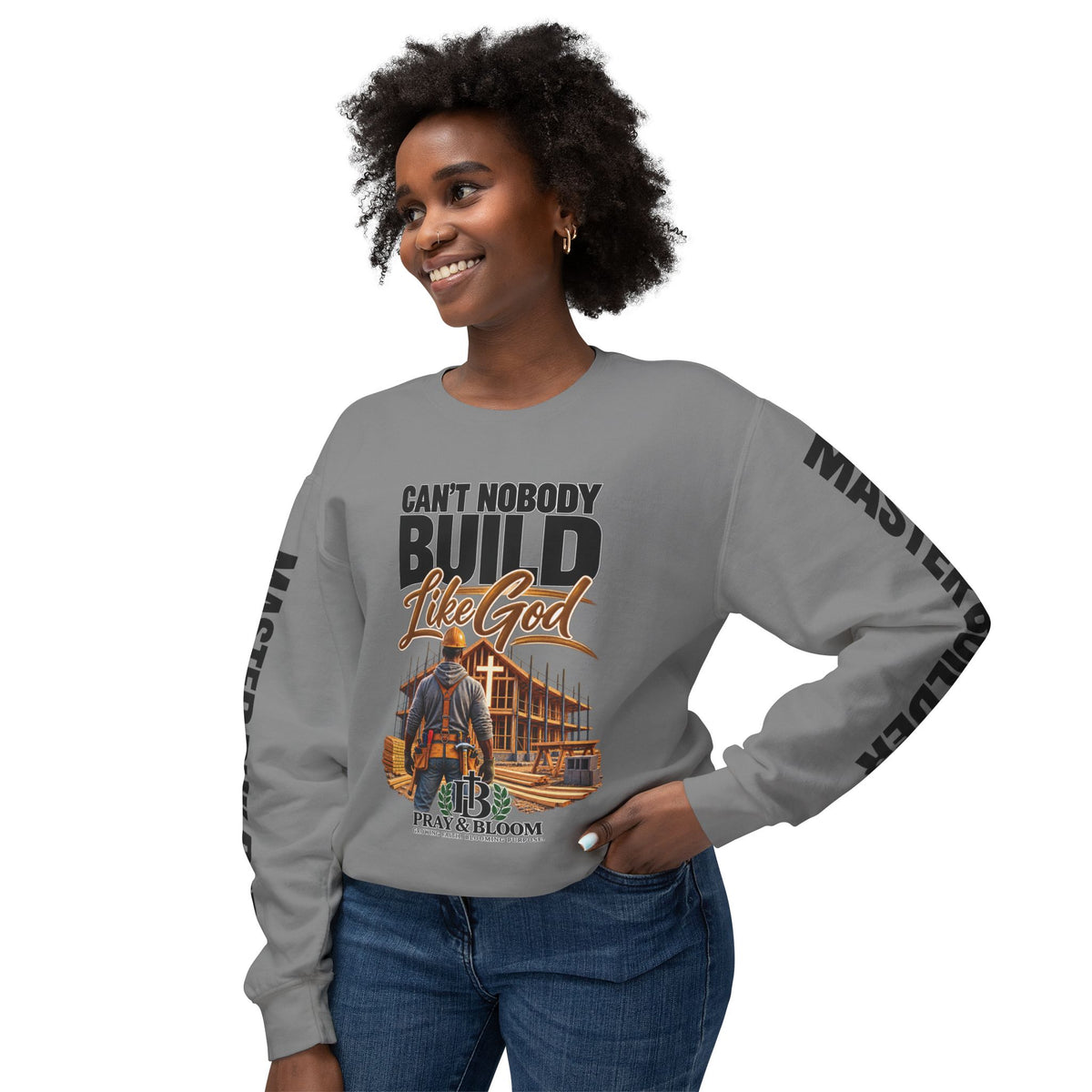 Can’t Nobody Build Like God – Master Builder Christian Sweatshirt | Pray & Bloom