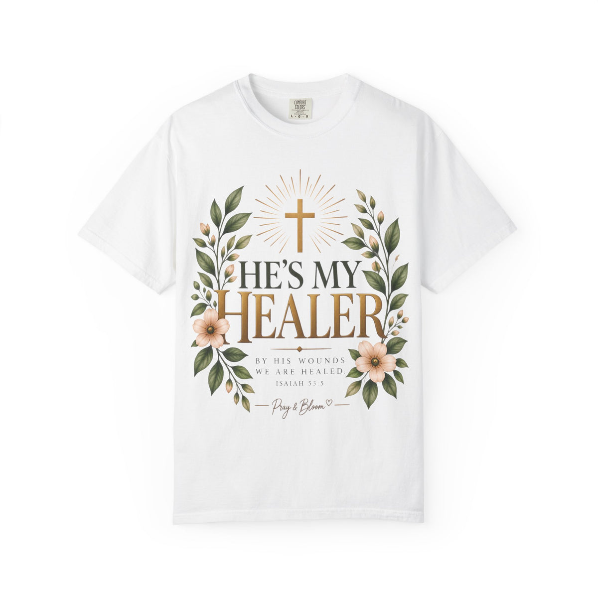 He’s My Healer Christian T-Shirt | Isaiah 53:5 | Pray & Bloom