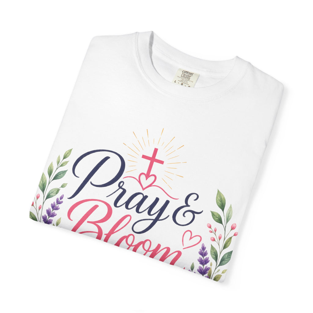 Pray & Bloom Christian Faith T-Shirt-Floral Inspirational Graphic Tee