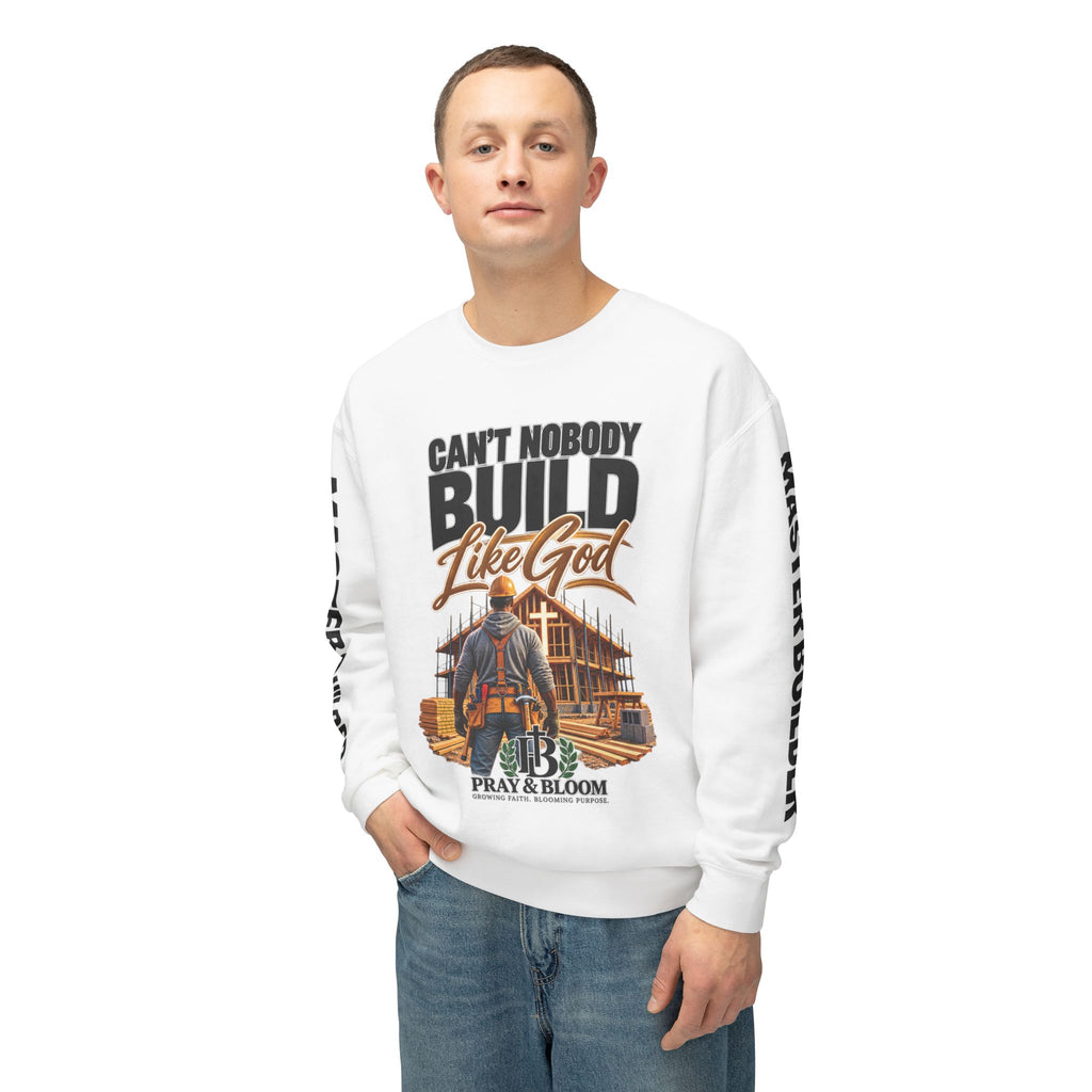 Can’t Nobody Build Like God – Master Builder Christian Sweatshirt | Pray & Bloom