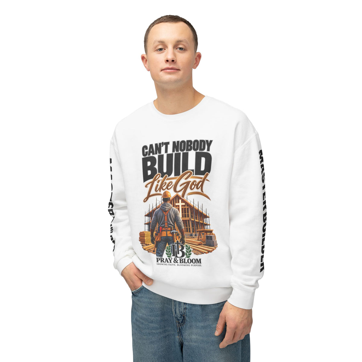 Can’t Nobody Build Like God – Master Builder Christian Sweatshirt | Pray & Bloom
