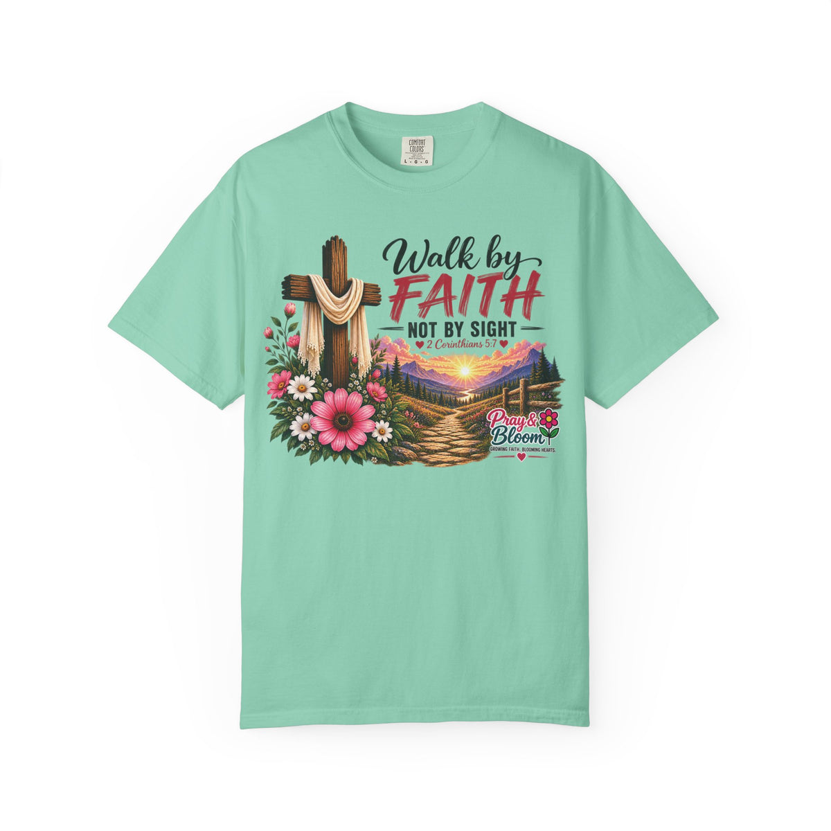 Walk by Faith, Not by Sight Christian T-Shirt | 2 Corinthians 5:7 | Pray & Bloom