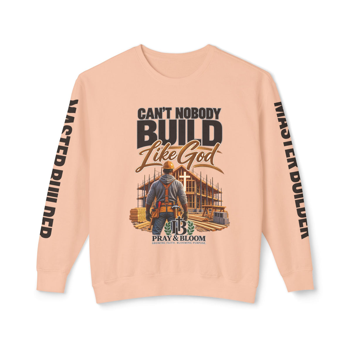 Can’t Nobody Build Like God – Master Builder Christian Sweatshirt | Pray & Bloom