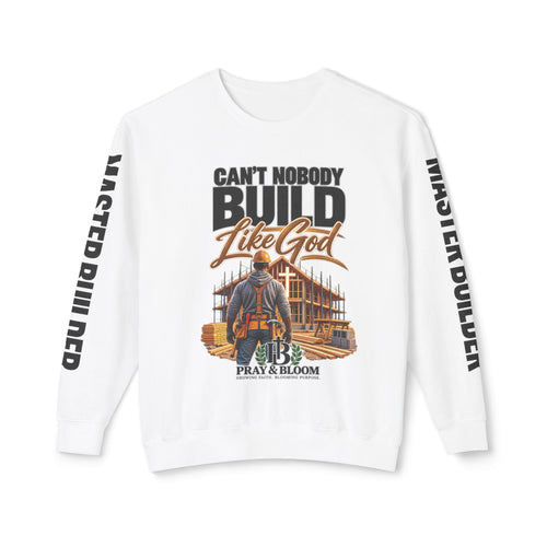 Can’t Nobody Build Like God – Master Builder Christian Sweatshirt | Pray & Bloom
