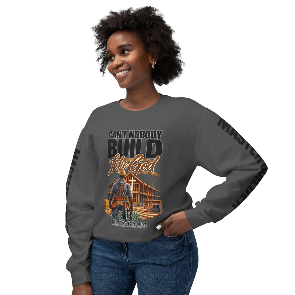 Can’t Nobody Build Like God – Master Builder Christian Sweatshirt | Pray & Bloom