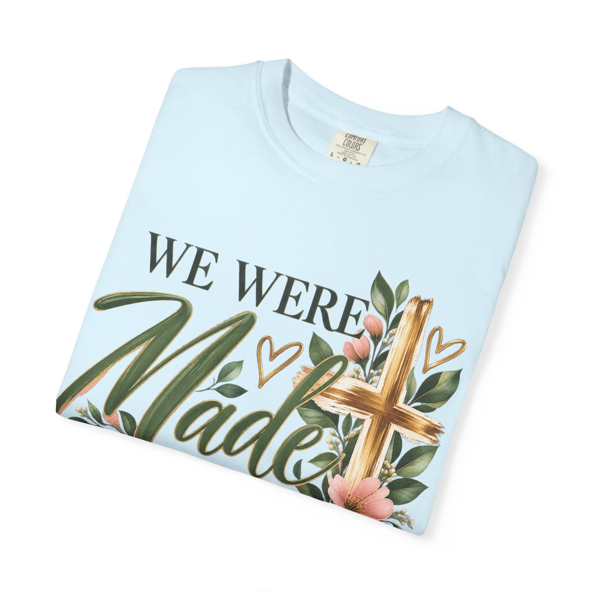 We Were Made in Heaven Christian T-Shirt | Faith-Based Cross & Floral Tee | Pray & Bloom