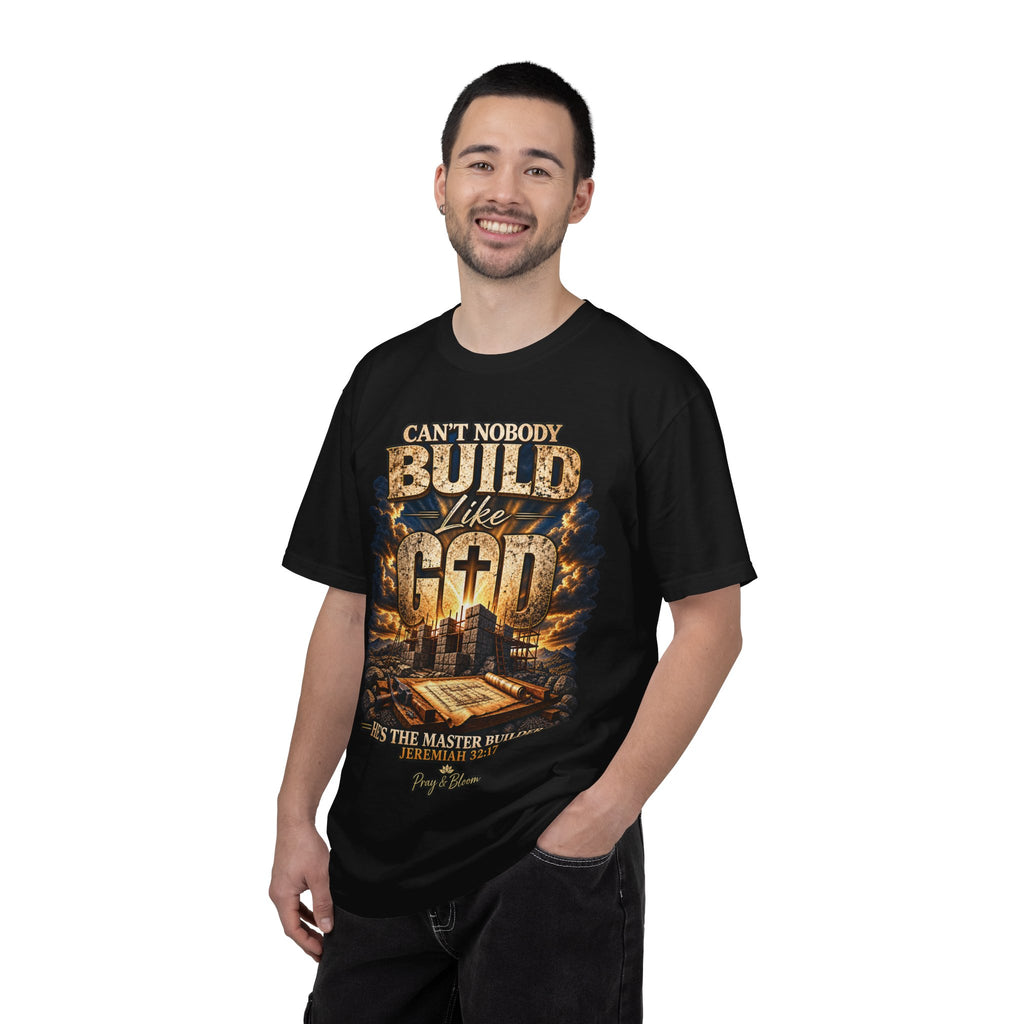 Can’t Nobody Build Like God Christian T-Shirt | Master Builder | Jeremiah 32:17 | Pray & Bloom