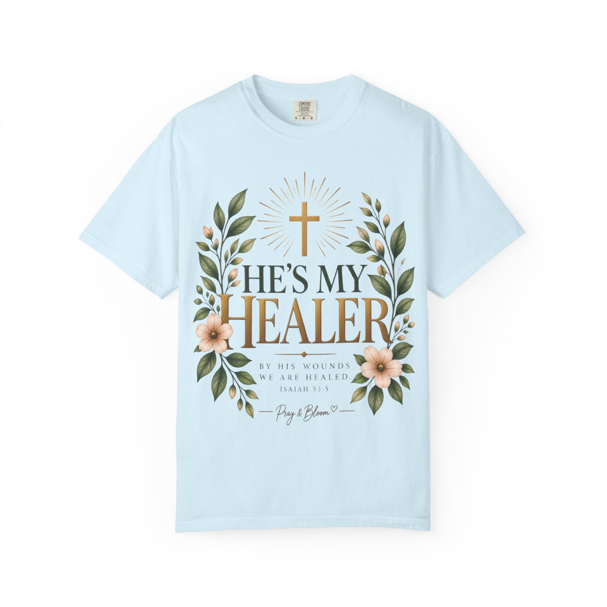 He’s My Healer Christian T-Shirt | Isaiah 53:5 | Pray & Bloom