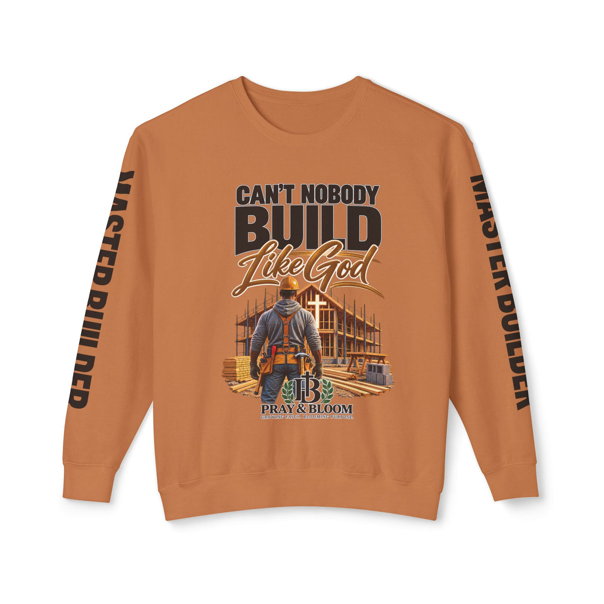 Can’t Nobody Build Like God – Master Builder Christian Sweatshirt | Pray & Bloom