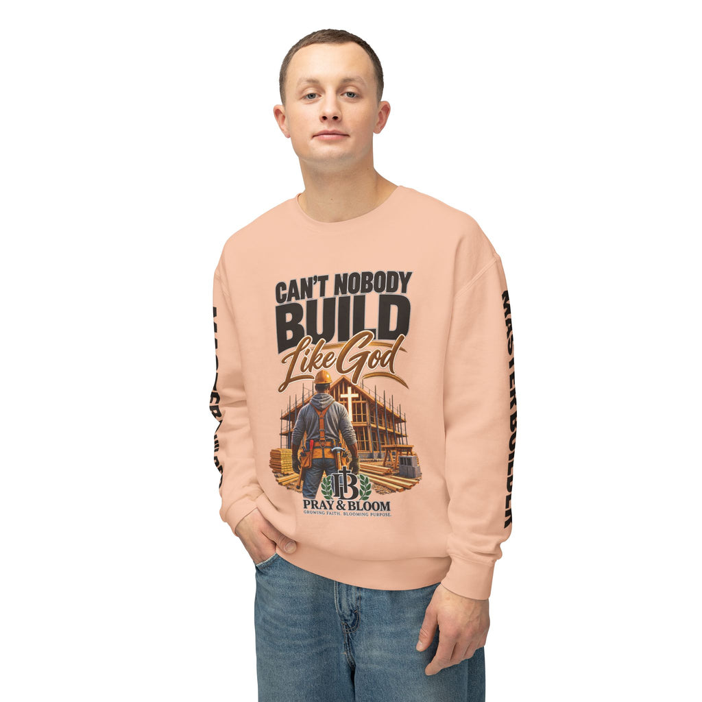 Can’t Nobody Build Like God – Master Builder Christian Sweatshirt | Pray & Bloom