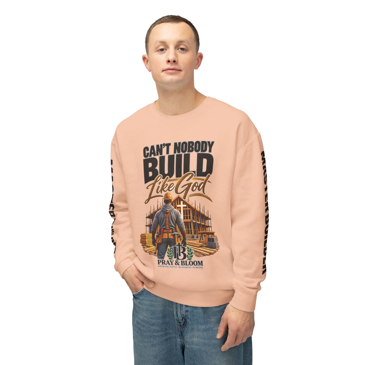 Can’t Nobody Build Like God – Master Builder Christian Sweatshirt | Pray & Bloom