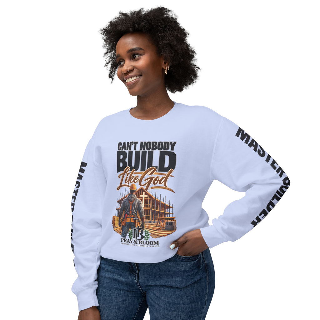 Can’t Nobody Build Like God – Master Builder Christian Sweatshirt | Pray & Bloom