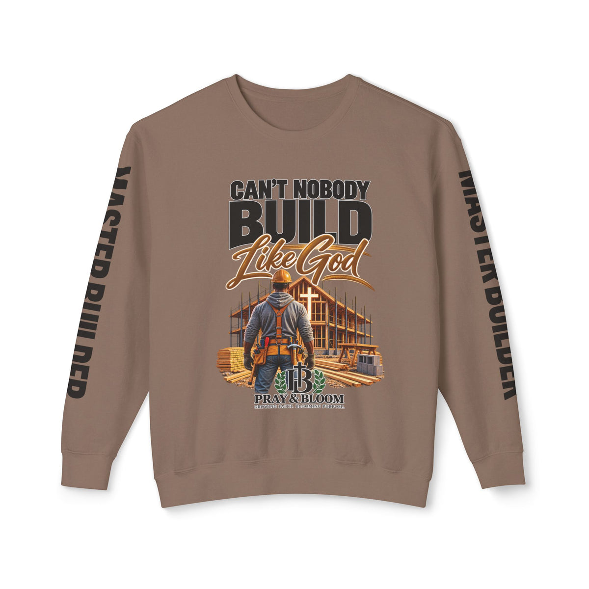 Can’t Nobody Build Like God – Master Builder Christian Sweatshirt | Pray & Bloom
