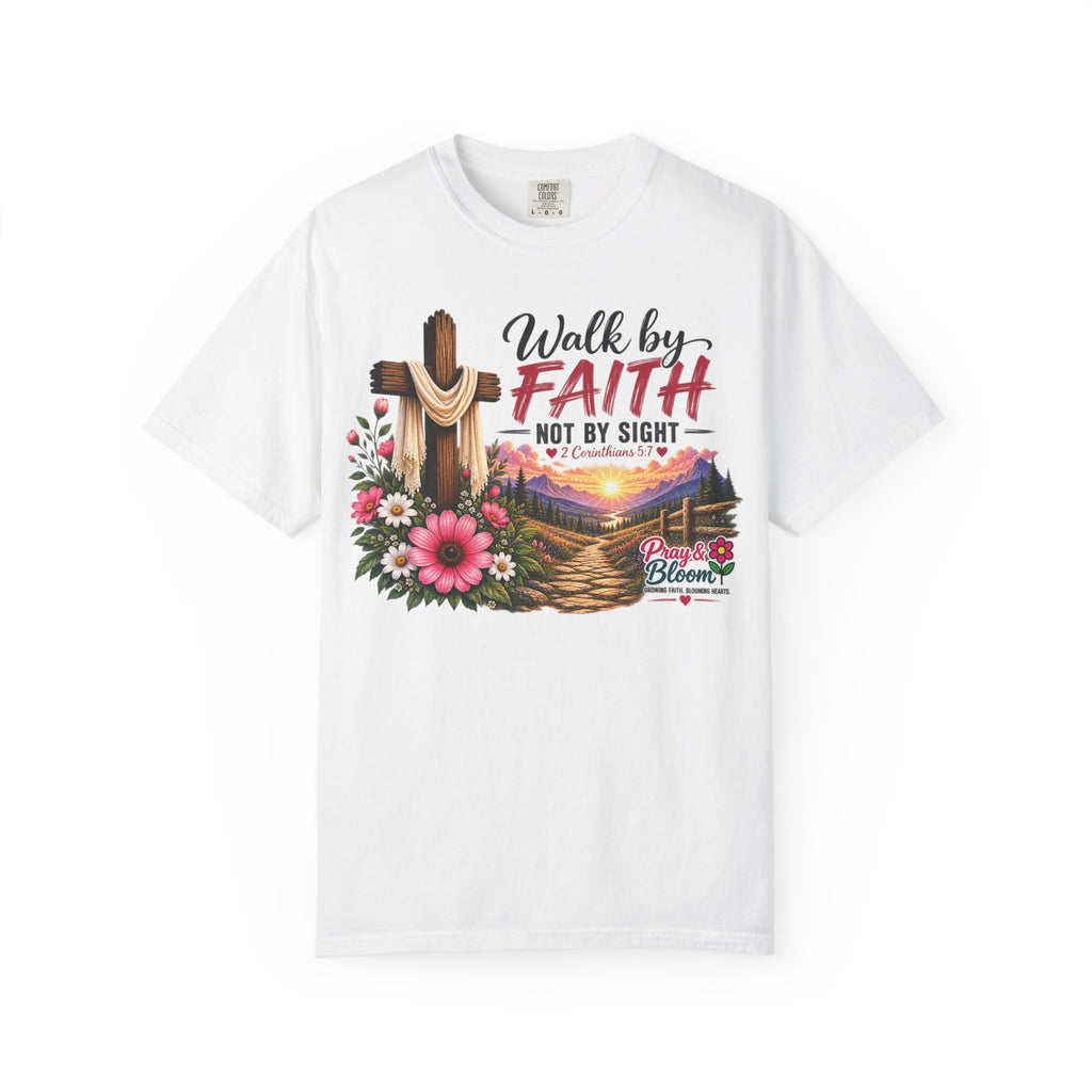 Walk by Faith, Not by Sight Christian T-Shirt | 2 Corinthians 5:7 | Pray & Bloom