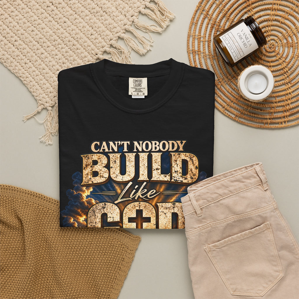 Can’t Nobody Build Like God Christian T-Shirt | Master Builder | Jeremiah 32:17 | Pray & Bloom