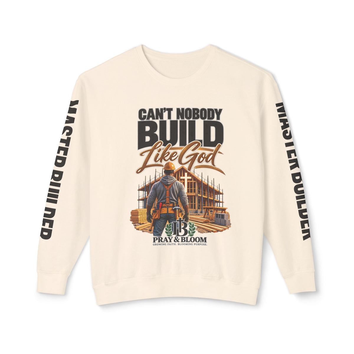 Can’t Nobody Build Like God – Master Builder Christian Sweatshirt | Pray & Bloom