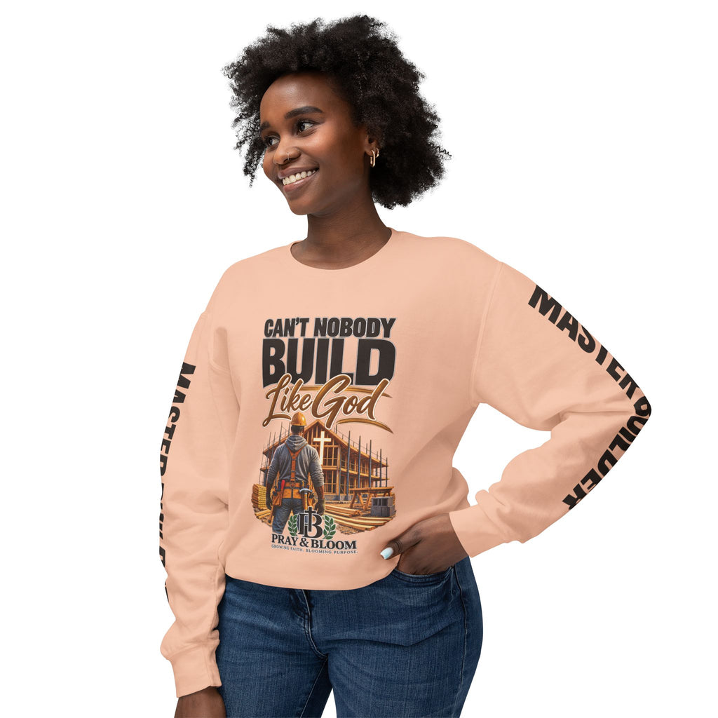 Can’t Nobody Build Like God – Master Builder Christian Sweatshirt | Pray & Bloom