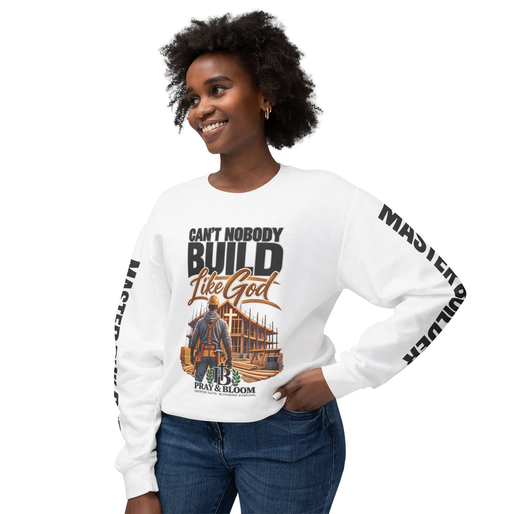 Can’t Nobody Build Like God – Master Builder Christian Sweatshirt | Pray & Bloom