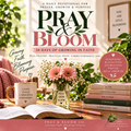 Pray & Bloom: 30 Day of Growing in Faith