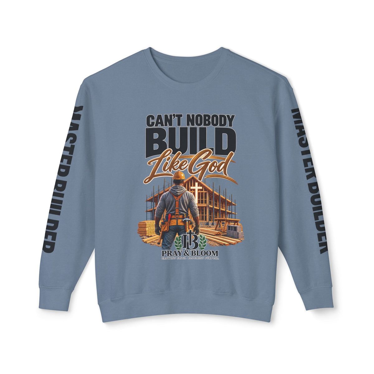 Can’t Nobody Build Like God – Master Builder Christian Sweatshirt | Pray & Bloom