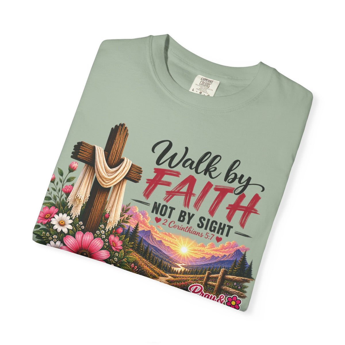 Walk by Faith, Not by Sight Christian T-Shirt | 2 Corinthians 5:7 | Pray & Bloom