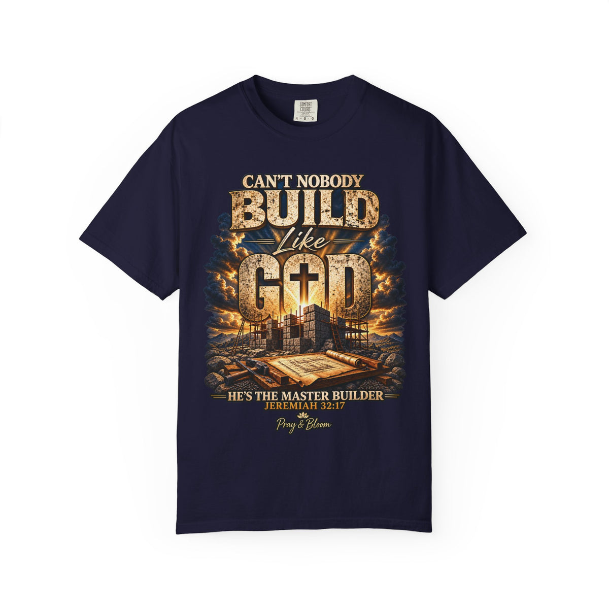 Can’t Nobody Build Like God Christian T-Shirt | Master Builder | Jeremiah 32:17 | Pray & Bloom