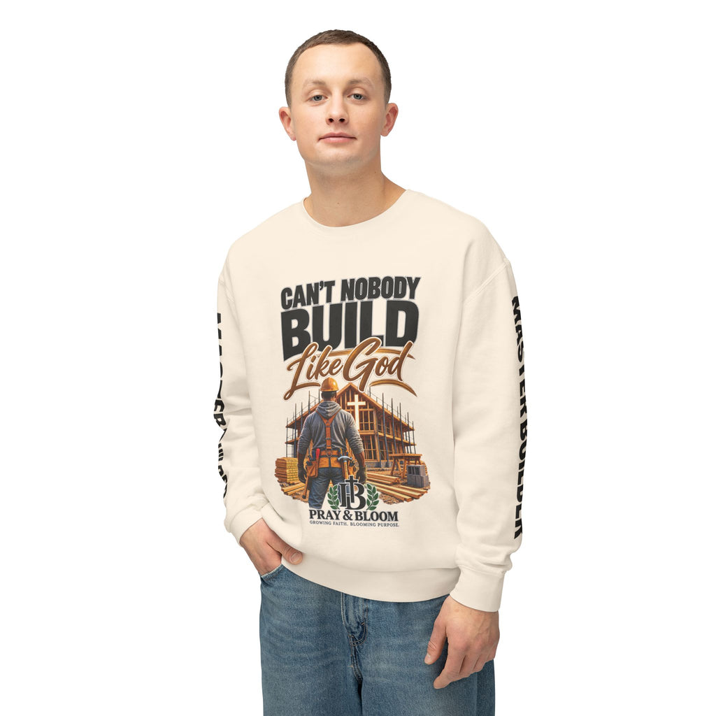 Can’t Nobody Build Like God – Master Builder Christian Sweatshirt | Pray & Bloom